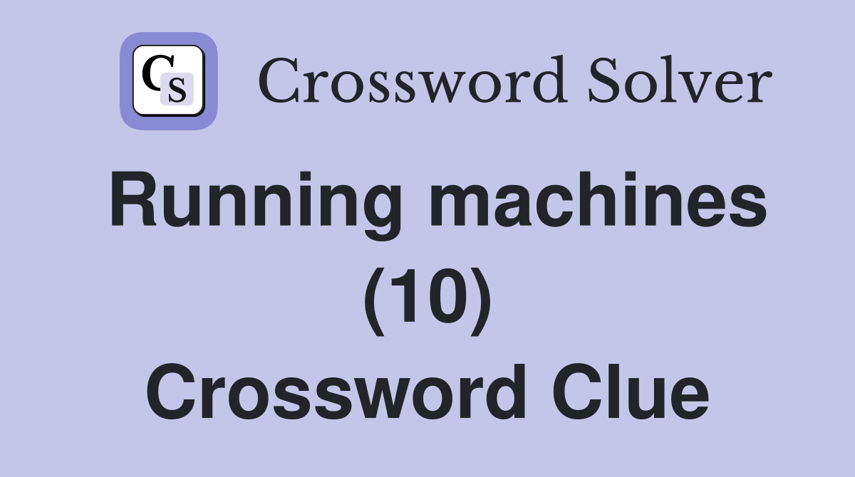 Running machines (10) Crossword Clue Answers Crossword Solver